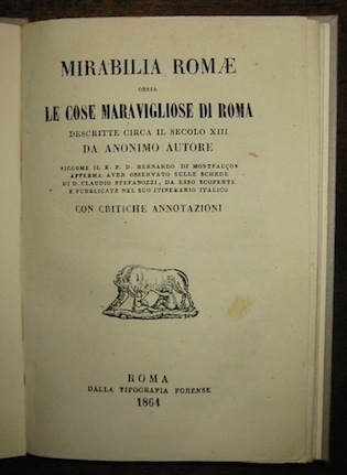  Anonimo Mirabilia Romae ossia le cose maravigliose di Roma descritte circa il secolo XIII da anonimo autore... 1864 Roma Tipografia Forense